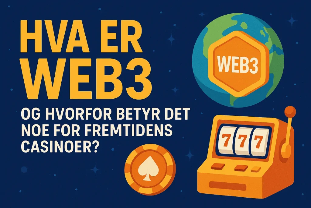 Hva er Web3, og hvorfor betyr det noe for fremtidens casinoer