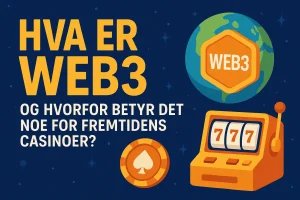 Hva er Web3, og hvorfor betyr det noe for fremtidens casinoer